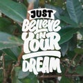 JUST BELIEVE IN YOUR DREAM MOTIVATIONAL QUOTE