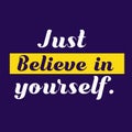 Just believe in yourself Positive and Inspiring Image quote for work and Students