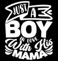 Just A Boy In Love With His Mama, Blessing Mama Love Boy Mama Lover Graphic Shirt Design