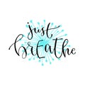Just breathe - handwritten vector phrase. Modern calligraphic print for cards, poster or t-shirt.