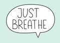 Just breathe inscription. Handwritten lettering illustration. Black vector text in speech bubble. Simple outline style. Royalty Free Stock Photo
