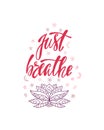 Just breathe. Inspirational quote about freedom. Modern calligraphy phrase with hand drawn ornamental lotus flower. Royalty Free Stock Photo