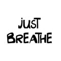 Just breathe. Motivation quote. Cute hand drawn lettering in modern scandinavian style. Isolated on white background. Vector stock