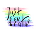 Just Breathe - simple inspire and motivational quote. Hand drawn beautiful lettering. Print for inspirational poster, yoga banner,