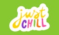 Just chill, hand drawn positive phrase