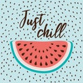 Just Chill inscription on the background of watermelon with stones on light blue