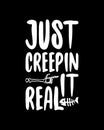 Just Creepin It Real. Hand drawn typography poster design. Premium Vector
