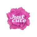Just Cute Text over Pink Rose