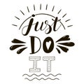 Just do it motivation lettering suitable for print on shirt, hoody, poster or card.