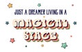 Just a dreamer living in a magical space motivational design template. Retro style typography Vector illustration