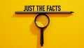 Just the facts is shown using a text Royalty Free Stock Photo