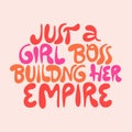 Just a girl boss building her empire- hand drawn lettering.