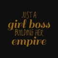 Just a girl boss building her empire. Inspirational and motivational quote