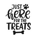 Just Here for Treats. Dog fashion lettering