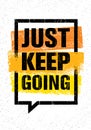 Just Keep Going. Inspiring Creative Motivation Quote. Vector Typography Banner Design Concept On Grunge Background