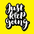 Just keep going lettering quote card. Vector illustration with slogan. Template design for poster, greeting card, t Royalty Free Stock Photo