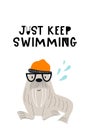 Just keep swimming - Cute hand drawn nursery poster with cool walrus animal with glasses and a hat.