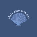 Just keep swimming. Inspirational summer quote for apparel, t shirt print design. Hand drawn shell on blue background