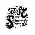 Just keep Swimming. Modern calligraphy phrase. Black color. Vector illustration. Isolated on white background Royalty Free Stock Photo