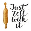 Just roll with it with kitchen plunger, handwritten lettering