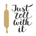 Just roll with it with plunger, handwritten lettering