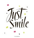 Just smile.Hand drawn vector calligraphic sign Inspirational quote art. Vector lettering illustration for you design. Royalty Free Stock Photo