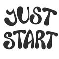 Just start. Black inspirational quote. Hand drawn illustration with hand lettering.