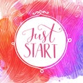 Just start. Motivational quote, hand lettering quote on pink and purple watercolor background