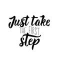 Just take the first step quote. Vector illustration. Lettering. Ink illustration