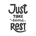 Just take some rest phrase, recreation and relaxation quote for holidays, weekend or vacation. Hand-drawn lettering sign