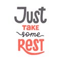 Just take some rest phrase with texture, recreation and relaxation quote for holidays, weekend or vacation. Hand-drawn