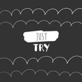 Just try motivate poster, card, postcard with lettering quote on black background with white elements Royalty Free Stock Photo
