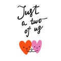 Just a two of us illustration two hearts with lettering