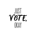 Just vote, okay. Lettering. calligraphy vector. Ink illustration