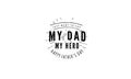 Just want to say my dad my hero , happy father`s day