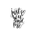 Just You And Me hand lettering phrase.Vector February 14 calligraphy on white background.Valentines day typography