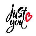 Just you. Trendy brush lettering poster. Valentine s Day vector calligraphy love quote. Royalty Free Stock Photo