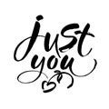 JUST YOU. Valentine`s day handwritten lettering card, poster. Motivation inspiration typographic inscription. Vector Royalty Free Stock Photo