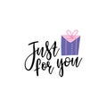 Just for you- vector text with gift box illustration. Hand drawn lettering for greeting card, prints and posters Royalty Free Stock Photo