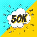 50K Followers, speech bubble. Banner, speech bubble, sticker concept,