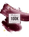 100k followers subscribers congratulation design vector. Burgundy watercolor ink template, modern banner, web post for