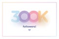 300k or 300000, followers thank you colorful background number with soft shadow. Illustration for Social Network friends, Royalty Free Stock Photo