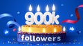 900k or 900000 followers thank you. Social Network friends, followers, subscribers and likes. Birthday cake with candles