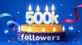 500k or 500000 followers thank you. Social Network friends, followers, subscribers and likes. Birthday cake with candles