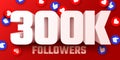 300k or 300000 followers thank you. Social Network friends, followers, Web user Thank you celebrate of subscribers or Royalty Free Stock Photo