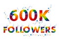 600K six hundred thousand followers. Royalty Free Stock Photo