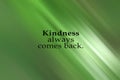 Karma inspirational quote - Kindness always comes back. Be kind, be nice concept on green gradient abstract background with lines.