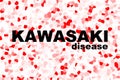 KAWASAKI DISEASE also known as Kawasaki Syndrome mucocutaneous lymph node syndrome