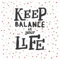 Keep Balance in Your Life. Lettering. Royalty Free Stock Photo