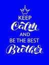 Keep Calm and be the best Brother brush lettering. Trendy quote for banner or poster. Vector illustration